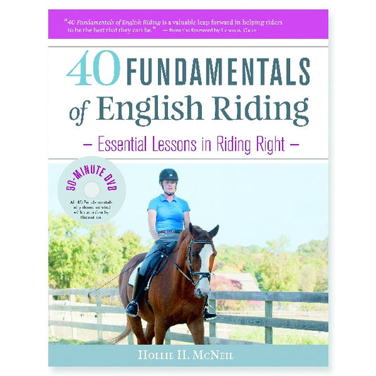 40 Fundamentals fo English Riding - Essential Lessons in Riding Right by Hollie H. McNeil