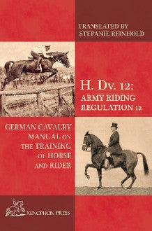 H. Dv. 12. German Cavalry Manual on the training of Horse and Rider