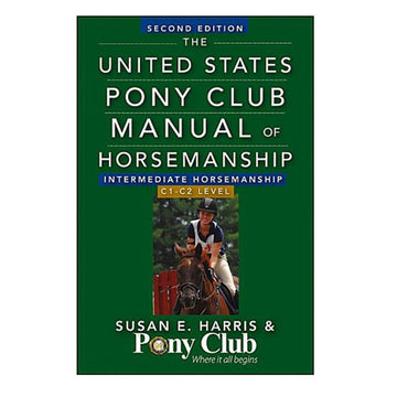 The United States Pony Club Manual of Horsemanship: Intermediate - C Level by Susan E. Harris